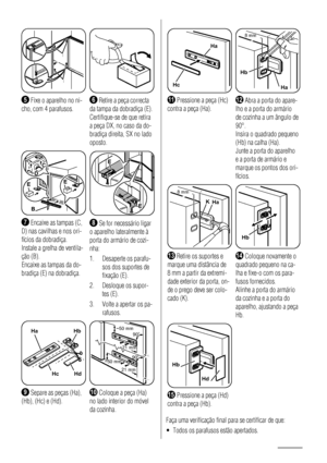 Page 50I
I
5 Fixe o aparelho no ni-
cho, com 4 parafusos.6 Retire a peça correcta
da tampa da dobradiça (E).
Certifique-se de que retira
a peça DX, no caso da do-
bradiça direita, SX no lado
oposto.
EEDC
B
7 Encaixe as tampas (C,
D) nas cavilhas e nos ori-
fícios da dobradiça.
Instale a grelha de ventila-
ção (B).
Encaixe as tampas da do-
bradiça (E) na dobradiça.
E
E
8 Se for necessário ligar
o aparelho lateralmente à
porta do armário de cozi-
nha:
1. Desaperte os parafu-
sos dos suportes de
fixação (E).
2....