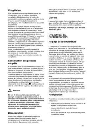 Page 2323
Congélation
Si le congélateur fonctionne déjà en régime de
conservation, pour un meilleur résultat de
congélation, il faut appuyer sur le bouton de
conservation / mise en congélation rapide au moins
3 heures avant l’introduction des aliments.
Ce temps peut être réduit en fonction de la quantité
des aliments.
Maintenez ce réglage pendant les vingt-quatre
heures qui suivent l’introduction du lot de denrées,
puis repassez au régime de conservation. Tenez
compte du pouvoir de congélation de votre...