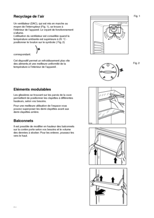 Page 2424
Balconnets
Il est possible de modifier en hauteur des balconnets
sur la contre-porte selon vos besoins et le volume
des denrées à stocker. Pour les enlever, poussez-les
vers le haut.
Eléments modulables
Les glissières se trouvant sur les parois de la cuve
permettent de positionner les clayettes à différentes
hauteurs, selon vos besoins.
Pour une meilleure utilisation de l’espace vous
pouvez superposer les demi-clayettes avant aux
demi-clayettes arrière.


Recyclage de l’air
Un ventilateur (DAC),...