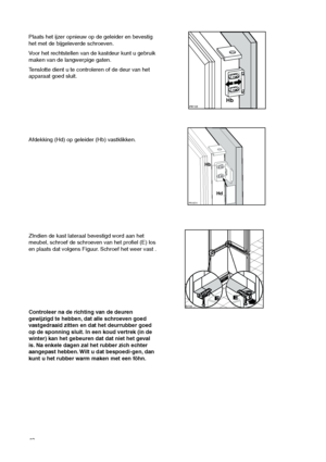 Page 4848
ZIndien de kast lateraal bevestigd word aan het
meubel, schroef de schroeven van het profiel (E) los
en plaats dat volgens Figuur. Schroef het weer vast .



Controleer na de richting van de deuren
gewijzigd te hebben, dat alle schroeven goed
vastgedraaid zitten en dat het deurrubber goed
op de sponning sluit. In een koud vertrek (in de
winter) kan het gebeuren dat dat niet het geval
is. Na enkele dagen zal het rubber zich echter
aangepast hebben. Wilt u dat bespoedi-gen, dan
kunt u het rubber...