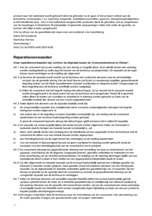 Page 5050
product naar het buitenland wordt gebracht dient de gebruiker na te gaan of het product voldoet aan de
technische voorwaarden ( o.a. spanning, frequentie, installatievoorschriften, gassoort, klimaatomstandigheden)
in het betreffende land. Voor in het buitenland aangeschafte producten dient de gebruiker zich te vergewissen
van de bepalingen in Nederland. Noodzakelijke of gewenste aanpassingen vallen niet onder de garantie, en
kunnen niet altijd worden aangebracht.
Ook na afloop van de garantietermijn...