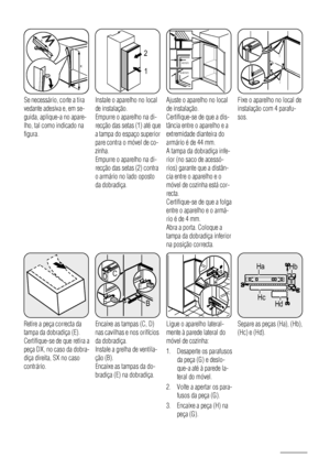 Page 62x
x
Se necessário, corte a tira
vedante adesiva e, em se-
guida, aplique-a no apare-
lho, tal como indicado na
figura.
1 2
Instale o aparelho no local
de instalação.
Empurre o aparelho na di-
recção das setas (1) até que
a tampa do espaço superior
pare contra o móvel de co-
zinha.
Empurre o aparelho na di-
recção das setas (2) contra
o armário no lado oposto
da dobradiça.
44mm
4mm
Ajuste o aparelho no local
de instalação.
Certifique-se de que a dis-
tância entre o aparelho e a
extremidade dianteira do...