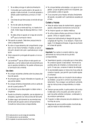 Page 651. No se debe prolongar el cable de alimentación.
2. Compruebe que la parte posterior del aparato no
aplaste ni dañe el enchufe. Un enchufe aplastado o
dañado puede recalentarse y provocar un incen-
dio.
3. Cerciórese de que tiene acceso al enchufe del apa-
rato.
4. No tire del cable de alimentación.
5. Si la toma de corriente está floja, no inserte el en-
chufe. Existe riesgo de descarga eléctrica o incen-
dio.
6. No debe utilizar el aparato sin la tapa de la bombi-
lla
26) para la iluminación...