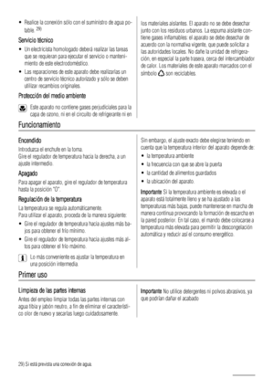 Page 66• Realice la conexión sólo con el suministro de agua po-
table. 29)
Servicio técnico
• Un electricista homologado deberá realizar las tareas
que se requieran para ejecutar el servicio o manteni-
miento de este electrodoméstico.
• Las reparaciones de este aparato debe realizarlas un
centro de servicio técnico autorizado y sólo se deben
utilizar recambios originales.
Protección del medio ambiente
Este aparato no contiene gases perjudiciales para la
capa de ozono, ni en el circuito de refrigerante ni en
los...