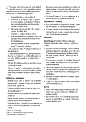 Page 54Varovanie Elektrické komponenty (sieťový kábel,
zástrčka, kompresor) smie vymieňať len autorizo-
vaný servisný pracovník alebo kvalifikovaný servisný
personál, aby sa predišlo nebezpečenstvu.
1. Napájací kábel sa nesmie predlžovať.
2. Presvedčte sa, že napájací kábel za spotrebi-
čom nie je stlačený ani poškodený. Pritlačená
alebo poškodená sieťová zástrčka sa môže
prehriať a spôsobiť požiar.
3. Zabezpečte, aby ste mali vždy voľný prístup k
zásuvke elektrickej siete.
4. Neťahajte za napájací elektrický...