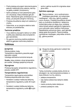 Page 24• Prieš prietaisą prijungiant rekomenduojama
palaukti mažiausiai porą valandų, kad aly-
va galėtų sutekėti į kompresorių.
• Aplink prietaisą turi būti pakankamai gera
oro cirkuliacija, kitaip prietaisas gali per-
kaisti. Pakankamai gera ventiliacija bus tuo
atveju, jei paisysite įrengimo instrukcijų.
• Prietaisą draudžiama statyti arti radiatorių ir
viryklių.
• Patikrinkite, ar po įrengimo elektros laido
kištukas yra pasiekiamas.
Techninė priežiūra
• Visus elektros prijungimo darbus turi atlikti...