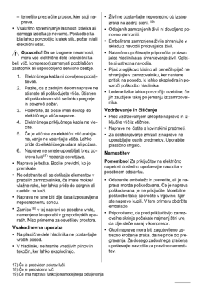 Page 42– temeljito prezračite prostor, kjer stoji na-
prava.
• Vsakršno spreminjanje lastnosti izdelka ali
samega izdelka je nevarno. Poškodbe ka-
bla lahko povzročijo kratek stik, požar in/ali
električni udar.
Opozorilo! Da se izognete nevarnosti,
mora vse električne dele (električni ka-
bel, vtič, kompresor) zamenjati pooblaščen
zastopnik ali usposobljeno servisno osebje.
1. Električnega kabla ni dovoljeno podalj-
ševati.
2. Pazite, da z zadnjim delom naprave ne
stisnete ali poškodujete vtiča. Stisnjen
ali...