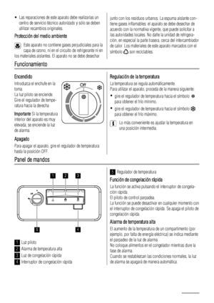 Page 54• Las reparaciones de este aparato debe realizarlas un
centro de servicio técnico autorizado y sólo se deben
utilizar recambios originales.
Protección del medio ambiente
Este aparato no contiene gases perjudiciales para la
capa de ozono, ni en el circuito de refrigerante ni en
los materiales aislantes. El aparato no se debe desechar
junto con los residuos urbanos. La espuma aislante con-
tiene gases inflamables: el aparato se debe desechar de
acuerdo con la normativa vigente, que puede solicitar a
las...