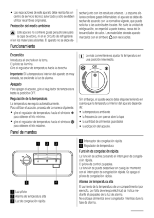 Page 112• Las reparaciones de este aparato debe realizarlas un
centro de servicio técnico autorizado y sólo se deben
utilizar recambios originales.
Protección del medio ambiente
Este aparato no contiene gases perjudiciales para
la capa de ozono, ni en el circuito de refrigerante
ni en los materiales aislantes. El aparato no se debe de-
sechar junto con los residuos urbanos. La espuma ais-
lante contiene gases inflamables: el aparato se debe de-
sechar de acuerdo con la normativa vigente, que puede
solicitar a...