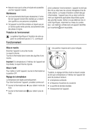 Page 46• Assurez-vous que la prise principale est accessible
une fois lappareil installé.
Maintenance
• Les branchements électriques nécessaires à lentre-
tien de lappareil doivent être réalisés par un électri-
cien qualifié ou une personne compétente.
• Cet appareil ne doit être entretenu et réparé que par
un Service après-vente autorisé, exclusivement avec
des pièces dorigine.
Protection de lenvironnement
Le système frigorifique et lisolation de votre ap-
pareil ne contiennent pas de C.F.C. contribuant
ainsi...