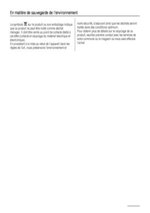 Page 54En matière de sauvegarde de lenvironnement
Le symbole  sur le produit ou son emballage indique
que ce produit ne peut être traité comme déchet
ménager. Il doit être remis au point de collecte dédié à
cet effet (collecte et recyclage du matériel électrique et
électronique).
En procédant à la mise au rebut de lappareil dans les
règles de l’art, nous préservons lenvironnement etnotre sécurité, s’assurant ainsi que les déchets seront
traités dans des conditions optimum.
Pour obtenir plus de détails sur le...