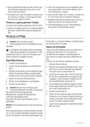 Page 60• werden Gefrierwürfel direkt nach der Entnahme aus
dem Gefrierfach verwendet, können Sie zu Frost-
brand auf der Haut führen;
• es empfiehlt sich, das Einfrierdatum auf jeder einzel-
nen Packung zu notieren, um einen genauen Über-
blick über die Lagerzeit zu haben.
Hinweise zur Lagerung gefrorener Produkte
So erzielen Sie die besten Ergebnisse mit Ihrem Gerät:
• prüfen Sie sorgfältig, dass die im Handel erworbenen
gefrorenen Lebensmittel sachgerecht gelagert wur-
den;
• achten Sie unbedingt darauf, die...