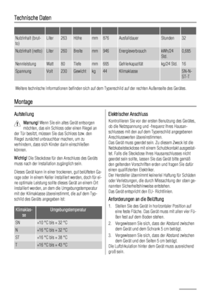 Page 64Technische Daten
         
Nutzinhalt (brut-
to)Liter263Höhemm876AusfalldauerStunden32
Nutzinhalt (netto)Liter260Breitemm946EnergieverbrauchkWh/24
Std.0,685
NennleistungWatt80Tiefemm665Gefrierkapazitätkg/24 Std.16
SpannungVolt230Gewichtkg44Klimaklasse SN-N-
ST-T
Weitere technische Informationen befinden sich auf dem Typenschild auf der rechten Außenseite des Gerätes.
Montage
Aufstellung
Warnung! Wenn Sie ein altes Gerät entsorgen
möchten, das ein Schloss oder einen Riegel an
der Tür besitzt, müssen Sie...