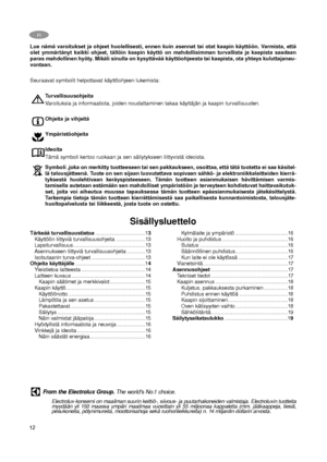 Page 1212
FI
Lue nämä varoitukset ja ohjeet huolellisesti, ennen kuin asennat tai otat kaapin käyttöön. Varmista, että
olet ymmärtänyt kaikki ohjeet, tällöin kaapin käyttö on mahdollisimman turvallista ja kaapista saadaan
paras mahdollinen hyöty. Mikäli sinulla on kysyttävää käyttöohjeesta tai kaapista, ota yhteys kuluttajaneu-
vontaan.
Seuraavat symbolit helpottavat käyttöohjeen lukemista:
Turvallisuusohjeita
Varoituksia ja informaatiota, joiden noudattaminen takaa käyttäjän ja kaapin turvallisuuden.
Ohjeita...