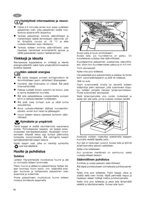 Page 1616
FI
Hyödyllistä informaatiota ja neuvo-
ja
Odota 2-3 minuuttia ennen kuin avaat uudelleen
pakastimen oven, jotta pakastimen sisälle muo-
dostuva alipaine ehtii tasaantua.
Tarkista pakastimen toiminta säännöllisesti ja
mahdollisesti säädä termostaatin väännintä, jot-
tei lämpötila nousisi yli -18 °C ja ettei
ruokatarvikkeiden laatu heikkenisi.
Tarkista laitteen toiminta säännöllisesti, jotta
havaitset mahdolliset toimintahäiriöt ajoissa ja
vältät pakasteiden laadun heikkenemisen.
Vinkkejä ja ideoita...