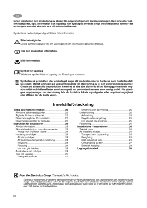 Page 2020
SE
Innan installation och användning av skåpet läs noggrannt igenom bruksanvisningen. Den innehåller säk-
erhetsåtgärder, tips, information och uppslag. Om kylskåpet används enligt instruktionerna kommer det
att fungera som det ska och vara till största belåtenhet.
Symbolerna nedan hjälper dig att lättare hitta information.
Säkerhetsåtgärder
Denna symbol upplyser dig om varningsord och information gällande ditt skåp.
Tips och användbar information.
Miljö-information.
Symbol för uppslag
Vid denna...