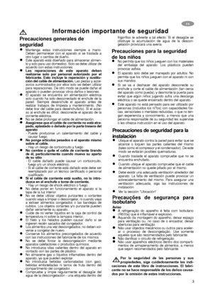 Page 33
ES
Inf Inf
or or
mación im mación im
por por
t t
an an
t t
e de segur e de segur
idad idad
Precauciones generales de
seguridad
Mantenga estas instrucciones siempre a mano.
Deben permanecer con el aparato si se traslada a
otro lugar o cambia de dueño.
Este aparato está diseñado para almacenar alimen-
to y solo para uso domestico. Solo se debe utilizar de
acuerdo con estas instrucciones.
Las reparaciones de este aparato deben
realizarse solo por personal autorizado por el
fabricante. Esto incluye la...