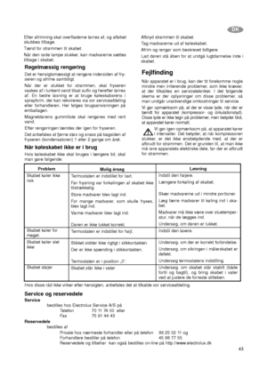 Page 4343
DK
Efter afrimning skal overfladerne tørres af, og afløbet
skubbes tilbage.
Tænd for strømmen til skabet.
Når den røde lampe slukker, kan madvarerne sættes
tilbage i skabet.
Regelmæssig rengøring
Det er hensigtsmæssigt at rengøre indersiden af fry-
seren og afrime samtidigt.
Når der er slukket for strømmen, skal fryseren
vaskes af i lunkent vand tilsat sulfo og herefter tørres
af. En bedre løsning er at bruge køleskabsrens i
sprayform, der kan rekvireres via vor serviceafdeling
eller forhandleren. Her...
