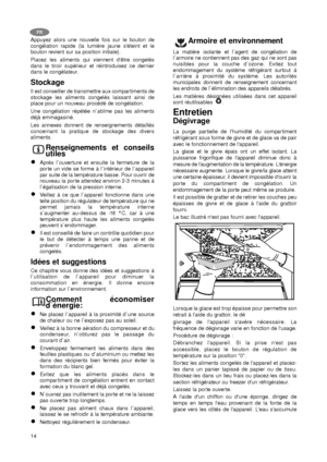 Page 1414
Appuyez alors une nouvelle fois sur le bouton de
congélation rapide (la lumière jaune s'éteint et le
bouton revient sur sa position initiale).
Placez les aliments qui viennent d'être congelés
dans le tiroir supérieur et réintroduisez ce dernier
dans le congélateur.
Stockage
Il est conseiller de transmettre aux compartiments de
stockage les aliments congelés laissant ainsi de
place pour un nouveau procédé de congélation.
Une congélation répétée n`abîme pas les aliments
déjà emmagasiné.
Les...