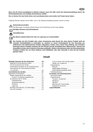 Page 1919
Und so können Sie Energie sparen: ................23
Geräte und Umgebung ..................................23
Instandhaltung..................................................23
Abtauen ......................................................23
Regelmäßige Reinigung .................................24
Außer Betrieb gesetztes Gerät ........................24
Fehlerbeseitigung .............................................24
Zu Händen von Inbetriebnahmer........................25
Technische Daten...