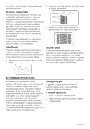 Page 2222
A terméken vagy a csomagoláson található 
szimbólum 
 azt jelzi, hogy a termék nem kezelhető 
háztartási hulladékként. Ehelyett le kell adni az 
elektromos és elektronikus berendezések megfelelő 
gyűjtőtelepén. Annak biztosításával, hogy a termék 
leselejtezése megfelelően történik, segíthet megelőzni 
a környezetre és az emberi egészségre gyakorolt 
potenciális negatív hatást, amit a termék nem 
megfelelő hulladékként történő kezelése idézhet elő. 
A termék újrahasznosítására vonatkozó részletesebb...