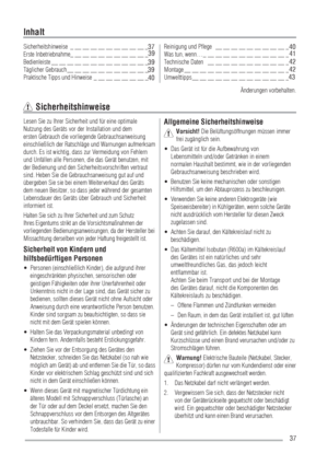 Page 3737
Lesen Sie zu Ihrer Sicherheit und für eine optimale 
Nutzung des Geräts vor der Installation und dem 
ersten Gebrauch die vorliegende Gebrauchsanweisung 
einschließlich der Ratschläge und Warnungen aufmerksam 
durch. Es ist wichtig, dass zur Vermeidung von Fehlern 
und Unfällen alle Personen, die das Gerät benutzen, mit 
der Bedienung und den Sicherheitsvorschriften vertraut 
sind. Heben Sie die Gebrauchsanweisung gut auf und 
übergeben Sie sie bei einem Weiterverkauf des Geräts 
dem neuen Besitzer,...