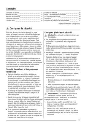 Page 5151
Consignes de sécurité __ __ __ __ __ __ __ __ __ __ _ 51Première utilisation__ __ __ __ __ __ __ __ __ __ __ _ 53Bandeau de commande____________________ 53Utilisation quotidienne__ __ __ __ __ __ __ __ __ __ _ 53Conseils utiles __ __ __ __ __ __ __ __ __ __ __ __ _ 54
Entretien et nettoyage __ __ __ __ __ __ __ __ __ __ _ 54En cas d'anomalie de fonctionnement____________ 55Caractéristiques techniques__________________ 56Installation __ __ __ __ __ __ __ __ __ __ __ __ __ _ 56En matière de...