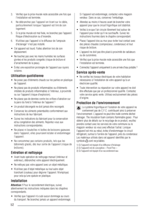 Page 5252
Vériﬁez que la prise murale reste accessible une fois que  3.
l'installation est terminée.
Ne débranchez pas l'appareil en tirant sur le câble, 
4.
particulièrement lorsque l'appareil est tiré de son 
logement.
Si la prise murale est mal ﬁxée, ne branchez pas l'appareil. 
5.
Risque d'électrocution ou d'incendie.
N'utilisez pas l'appareil si le diffuseur de l'ampoule 
6.
d'éclairage
1) n'est pas installé.
Cet appareil est lourd. Faites attention lors de son...