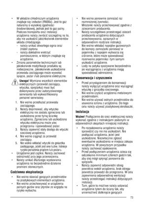 Page 73g W ukwadzie chwodniczym urzØdzenia 
znajduje siã izobutan (R600a). Jest to gaz 
naturalny o wysokiej zgodnoci
rodowiskowej, jednak jest to gaz palny. 
Podczas transportu oraz instalacji 
urzØdzenia naley zwróciÚ szczególnØ na to, 
aby nie uszkodziÚ jakichkolwiek elementów 
ukwadu chwodzØcego.
-  naley unikaÚ otwartego ognia oraz 
ródew zapwonu
-  naley dokwadnie wietrzyÚ
pomieszczenie, w którym znajduje siã
urzØdzenie.
g  Zmiana parametrów technicznych lub 
jakiekolwiek modyfikacje produktu...