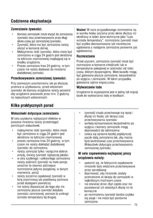 Page 75Codzienna eksploatacja 
Zamraanie ywnoci.
g Komora zamraarki moe swuyÚ do zamraania
ywnoci oraz przechowywania przez dwugi 
okres czasu ju zamroonej ywnoci. 
gywnoÚ, która ma byÚ zamroona naley
uwoyÚ w komorze dolnej. 
g Maksymalna ilo