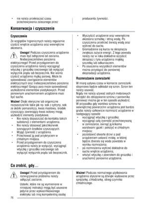 Page 76g nie naley przekraczaÚ czasu 
przechowywania zalecanego przez producentaywnoci. 
Konserwacja i czyszczenie
Czyszczenie 
Ze wzglãdów higienicznych naley regularnie 
czyciÚ wnãtrze urzØdzenia oraz wewnãtrzne 
akcesoria. 
Uwaga! Podczas czyszczenia urzØdzenie
musi byÚ odwØczone od zasilania. 
Niebezpieczeöstwo poraenia 
elektrycznego! Przed przystØpieniem do 
czyszczenia urzØdzenia naley wyciØgnØÚ
wtyczkã z gniazdka sieciowego lub wywØczyÚ
wywØcznik prØdu lub bezpiecznik. Nie wolno 
czyciÚ...