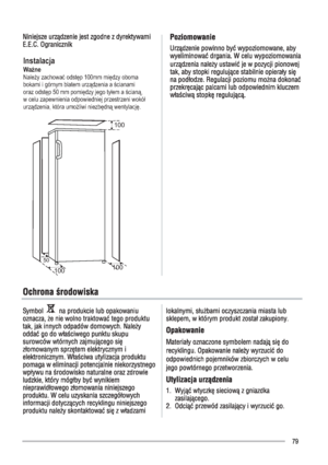 Page 79Instalacja 
Nale|y zachowa odstp 100mm midzy oboma 
bokami i górnym blatem urzdzenia a [cianami 
oraz odstp 50 mm pomidzy jego tyBem a [cian, 
w celu zapewnienia odpowiedniej przestrzeni wokóB 
urzdzenia, która umo|liwi niezbdn wentylacj.Wa|ne
100
100100
50
 