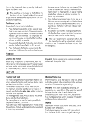 Page 16You can stop the acoustic alarm by pressing the Acoustic
Signal Stop Switch once.
When switching on the freezer for the first time, the
Red Alarm Indicator Light will blink until the internal
temperature has reached a level required for the safe con-
servation of frozen food.
Fast Freeze function
If more than 3-4 kg of food is to be frozen:
1. Press the Fast Freeze Switch for 2-3 seconds to ac-
tivate the fast-freeze function 6-24 hours before plac-
ing the fresh food in the freezer, the Yellow Fast...