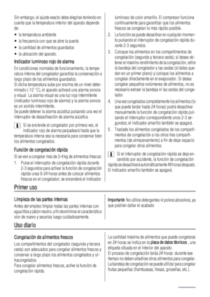 Page 74Sin embargo, el ajuste exacto debe elegirse teniendo en
cuenta que la temperatura interior del aparato depende
de:
• la temperatura ambiente
• la frecuencia con que se abre la puerta
• la cantidad de alimentos guardados
• la ubicación del aparato.
Indicador luminoso rojo de alarma
En condiciones normales de funcionamiento, la tempe-
ratura interna del congelador garantiza la conservación a
largo plazo de los alimentos guardados.
Si dicha temperatura sube por encima de un nivel deter-
minado (-12 °C), el...