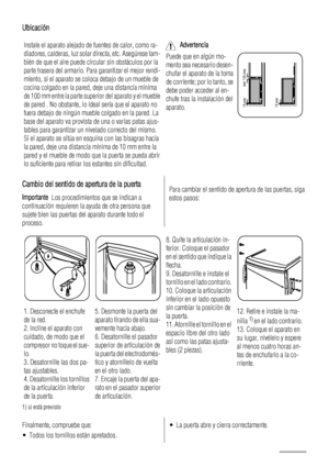 Page 80Ubicación
Instale el aparato alejado de fuentes de calor, como ra-
diadores, calderas, luz solar directa, etc. Asegúrese tam-
bién de que el aire puede circular sin obstáculos por la
parte trasera del armario. Para garantizar el mejor rendi-
miento, si el aparato se coloca debajo de un mueble de
cocina colgado en la pared, deje una distancia mínima
de 100 mm entre la parte superior del aparato y el mueble
de pared . No obstante, lo ideal sería que el aparato no
fuera debajo de ningún mueble colgado en la...