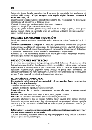 Page 6464
PL
Paląca się zielona lampka sygnalizacyjna 5 oznacza, że zamrażarka jest podłączona do 
zasilania elektrycznego. W tym samym czasie zapala się też lampka czerwona 4, 
która wskazuje, że: 
a) zamrażarka w ciągu dłuższego czasu była wyłączona, tzn. włączając po raz pierwszy; po 
rozmrażaniu lub po przerwie w dostawie prądu; 
b) drzwiczki zamrażarki s nie zamknięte lub często otwierane; 
c) włożono duż ilość produktów do zamrożenia; 
d) zepsuty system mrożenia (lampka nie gaśnie dłużej niż w ciągu 6...