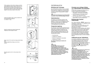 Page 55
Reinigung der InnenteileBevor Sie das Gerät in Betrieb nehmen, beseitigen
Sie den typischen «Neugeruch» am besten durch
Auswaschen der Innenteile mit lauwarmem Wasser
und einem neutralen Reinigungsmittel Sorgfältig
nachtrocknen.
Bitte keine Reinigungs- bzw. Scheuermittel
verwenden, die das Gerät beschädigen könnten.InbetriebnahmeDen Stecker in die Steckdose einsetzen. Kühl-
schranktür öffnen und Thermostatknopf von der
Stellung «O» (STOP) aus im Uhrzeigersinn drehen.
Das Gerät ist eingeschaltet. Den...