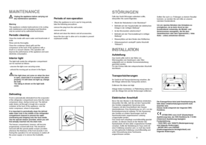 Page 99
STÖRUNGENFalls das Gerät Störungen aufweisen sollte,
überprüfen Sie zuerst folgendes:
• Steckt der Netzstecker in der Steckdose?
• Befindet sich der Hauptschalter der elektrischen
Anlage in der richtigen Stellung?
• Ist die Stromzufuhr unterbrochen?
• Befindet sich der Thermostatknopf in richtiger
Stellung?
• Wasserpfütze auf dem Boden des Kühlfaches:
• Abtauwasserloch verstopft? (siehe Abschnitt
“Abtauen”)
Sollten Sie nach o.e. Prüfungen zu keinem Resultat
kommen, so wenden Sie sich bitte an unseren...