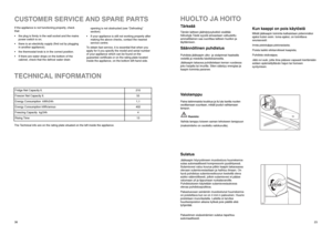 Page 723
HUOLTO JA HOITOTärkeääTämän laitteen jäähdytysyksikkö sisältää
hiilivetyjä.Tästä syystä ainoastaan valtuutettu
ammattilainen saa suorittaa laitteen huollon ja
täyttämisen.Säännöllinen puhdistusPuhdista jääkaapin ulko- ja sisäpinnat haalealla
vedellä ja miedolla käsitiskiaineella.
Jääkaapin takaosa puhdistetaan kerran vuodessa
joko harjalla tai imurilla. Siten säästyy energiaa ja
kaapin toiminta paranee.
Kun kaappi on pois käytöstäMikäli jääkaapin toiminta katkaistaan pidemmäksi
ajaksi kuten esim....