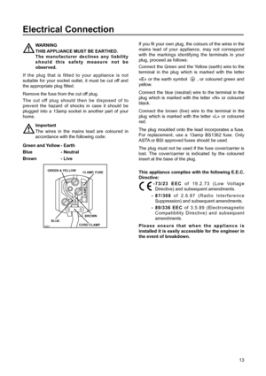 Page 1313
If you fit your own plug, the colours of the wires in the
mains lead of your appliance, may not correspond
with the markings identifying the terminals in your
plug, proceed as follows:
Connect the Green and the Yellow (earth) wire to the
terminal in the plug which is marked with the letter
ÇEÈ or the earth symbol  , or coloured green and
yellow.
Connect the blue (neutral) wire to the terminal in the
plug which is marked with the letter ÇNÈ or coloured
black.
Connect the brown (live) wire to the...