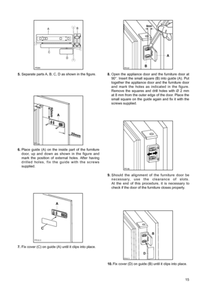 Page 1515
PR266
AB
C
D
6.Place guide (A) on the inside part of the furniture
door, up and down as shown in the figure and
mark the position of external holes. After having
drilled holes, fix the guide with the screws
supplied.
20mm
A
50mm
PR166
PR33/2
C
A
8.Open the appliance door and the furniture door at
90¡. Insert the small square (B) into guide (A). Put
together the appliance door and the furniture door
and mark the holes as indicated in the figure. 
Remove the squares and drill holes with ¯ 2 mm
at 8 mm...