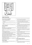 Page 7Helpful hints and tips
Hints for fresh food refrigeration
To obtain the best performance:
• do not store warm food or evaporating liquids in the
refrigerator
• do cover or wrap the food, particularly if it has a strong
flavour
• position food so that air can circulate freely around it
Hints for refrigeration
Useful hints:
Meat (all types) : wrap in polythene bags and place on the
glass shelf above the vegetable drawer.
For safety, store in this way only one or two days at the
most.
Cooked foods, cold...