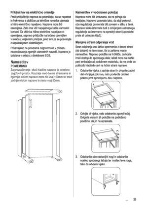 Page 39Namestitev

zagotoviti prostor. Razdalja med dvema stranicama in 

zadnjim delom naprave in steno vsaj 50mm.
POMEMBNO
100
100100
50
 