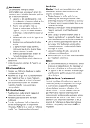 Page 86  Avertissement ! 
Les composants électriques (cordon 
d’alimentation, prise, compresseur) doivent être 
remplacés par un technicien d’entretien agréé ou 
par un électricien spécialisé.
1.  L’appareil ne doit pas être raccordé à l’aide 
d’un prolongateur, d’une prise multiple ou d’un 
raccordement multiple (risque d’incendie). 
2.  Assurez-vous que la prise n’est pas 
écrasée ou endommagée par l’arrière de 
l’appareil. Une prise de courant écrasée ou 
endommagée peut s’échauffer et causer un 
incendie....