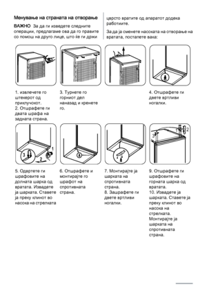 Page 64Менување на страната на отворање
ВАЖНО  За да ги изведете следните
операции, предлагаме ова да го правите
со помош на друго лице, што ќе ги држи
цврсто вратите од апаратот додека
работиите.
З а  д а  ј а  с м е н е т е  н а с о к а т а  н а  о т в о р а њ е  н а
вратата, постапете вака:
1. извлечете го
штекерот од
приклучокот.
2. Отшрафете ги
двата шрафа на
задната страна.
3. Турнете го
горниот дел
наназад и кренете
го.4. Отшрафете ги
двете вртливи
ногалки.
5. Одвртете ги
шрафовите на
долната шарка од...