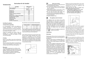 Page 7                       How to save energy 
Avoid pulling the appliance in a sunny place and 
near anything that gives off heat. 
Be sure that the condenser and the compressor 
are well ventilated. Do not cover the sections 
where ventilation is. 
Wrap products in tightly closing dishes or cling 
film to avoid building up unnecessary frost. 
Do not leave the door open longer than 
necessary and avoid unnecessary openings. 
Put warm foods into the appliance when they are 
at room temperature. 
Keep the...