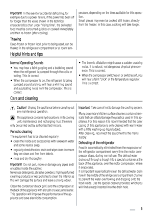 Page 5Important!  In the event of accidental defrosting, for
example due to a power failure, if the power has been off
for longer than the value shown in the technical
characteristics chart under rising time, the defrosted
food must be consumed quickly or cooked immediately
and then re-frozen (after cooling).
Thawing
Deep-frozen or frozen food, prior to being used, can be
thawed in the refrigerator compartment or at room tem-
perature, depending on the time available for this opera-
tion.
Small pieces may even...