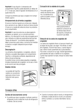 Page 50Importante En esa situación, la temperatura del
compartimento frigorífico puede descender por debajo de
0 °C. En ese caso, sitúe el regulador de temperatura en un
ajuste menos frío.
Coloque los alimentos que vaya a congelar en el compar-
timento superior.
Almacenamiento de alimentos congelados
Al poner en marcha el aparato por primera vez o después
de un periodo sin uso, déjelo en marcha al menos durante
2 horas con un ajuste alto antes de colocar los productos
en el compartimento.
Importante En caso de...