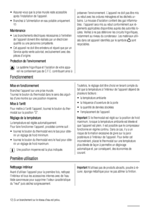 Page 26• Assurez-vous que la prise murale reste accessible
après linstallation de lappareil.
• Branchez à lalimentation en eau potable uniquement.
12)
Maintenance
• Les branchements électriques nécessaires à lentretien
de lappareil doivent être réalisés par un électricien
qualifié ou une personne compétente.
• Cet appareil ne doit être entretenu et réparé que par un
Service après-vente autorisé, exclusivement avec des
pièces dorigine.
Protection de lenvironnement
Le système frigorifique et lisolation de votre...