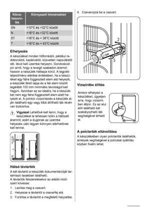 Page 58Klíma-
besoro-
lásKörnyezeti hőmérséklet
SN+10°C és +32°C között
N+16°C és +32°C között
ST+16°C és + 38°C között
T+16°C és + 43°C között
Elhelyezés
A készüléket minden hõforrástól, például ra-
diátoroktól, kazánoktól, közvetlen napsütéstõl
stb. távol kell üzembe helyezni. Gondoskod-
jon arról, hogy a levegõ szabadon áramol-
hasson a készülék hátlapja körül. A legjobb
teljesítmény elérése érdekében, ha a készü-
léket egy falra függesztett elem alá helyezik,
a készülék felsõ lapja és a fali elem között...